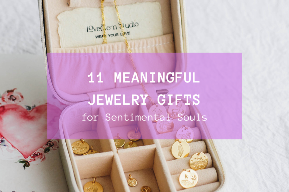 11 Meaningful Jewelry Gifts for Sentimental Souls