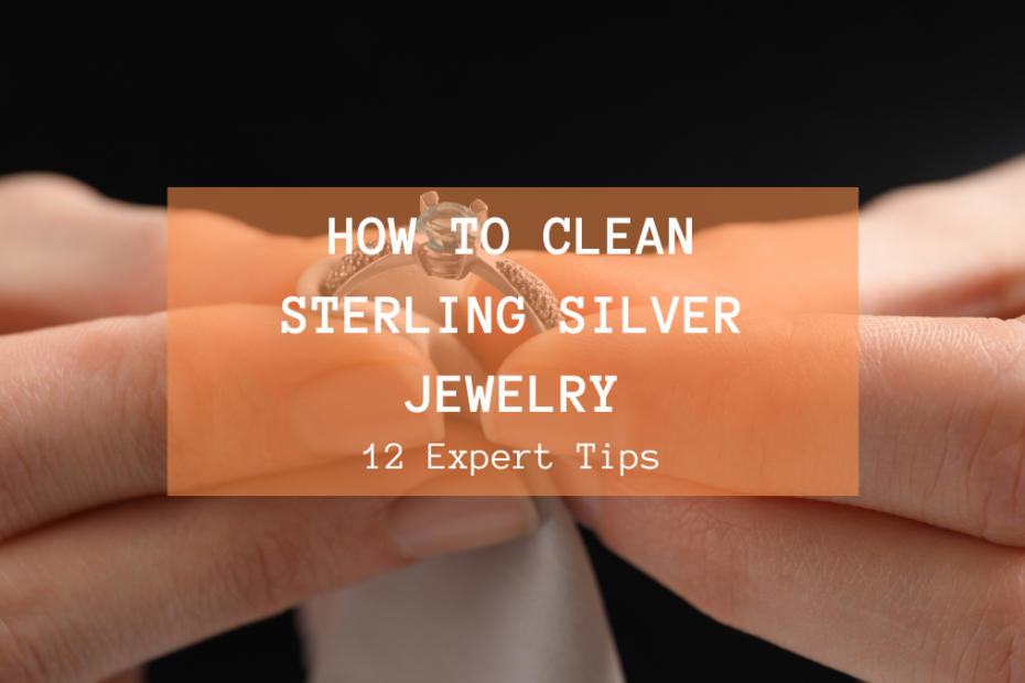 12 Expert Tips for Cleaning Sterling Silver Jewelry