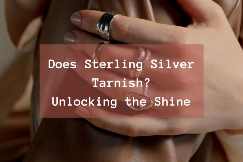 Does Sterling Silver Tarnish Unlocking the Shine